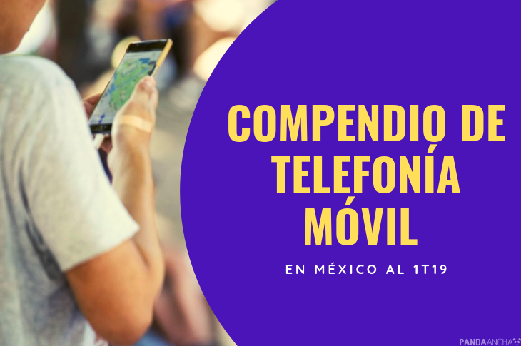 Compendio de telefonía móvil en México al 1T19