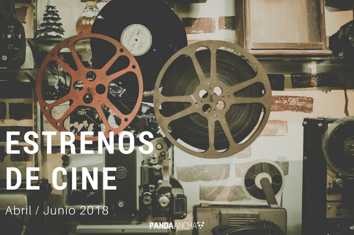 Próximos estrenos de cine en México abril a junio de 2018
